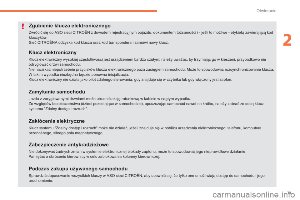 CITROEN C4 AIRCROSS 2014  Instrukcja obsługi (in Polish) 71
2
Otwieranie
   
 
 
 
 
 
 
 
 
 
 
 
 
 
 
 
 
 
 
Zgubienie klucza elektronicznego 
 
Zwrócić się do ASO sieci CITROËN z dowodem rejestracyjnym pojazdu, dokumentem tożsamości i - jeśli to
