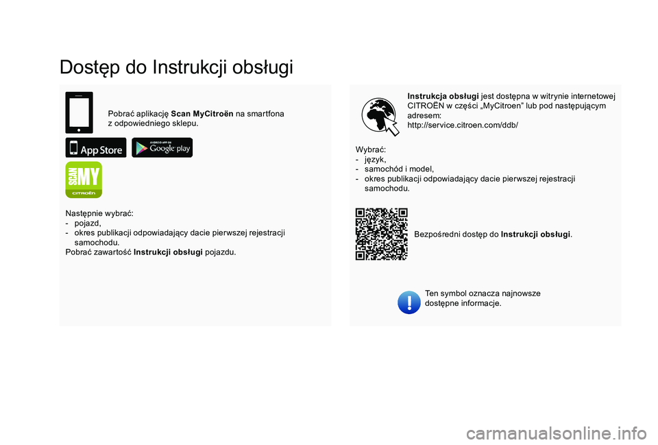 CITROEN C4 CACTUS 2019  Instrukcja obsługi (in Polish) Dostęp do Instrukcji obsługi
Instrukcja obsługi jest dostępna w   witrynie internetowej 
CITROËN w   części „MyCitroen” lub pod następującym 
adresem:
http://service.citroen.com/ddb/
Ten 
