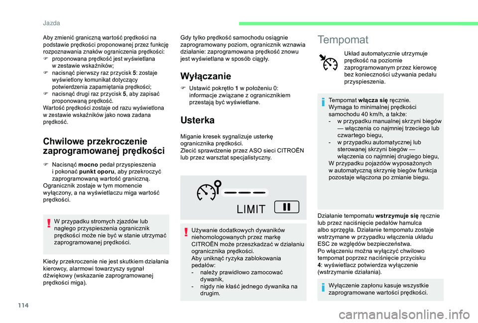 CITROEN C4 CACTUS 2019  Instrukcja obsługi (in Polish) 114
Aby zmienić graniczną wartość prędkości na 
podstawie prędkości proponowanej przez funkcję 
rozpoznawania znaków ograniczenia prędkości:
F 
p
 roponowana prędkość jest wyświetlana 