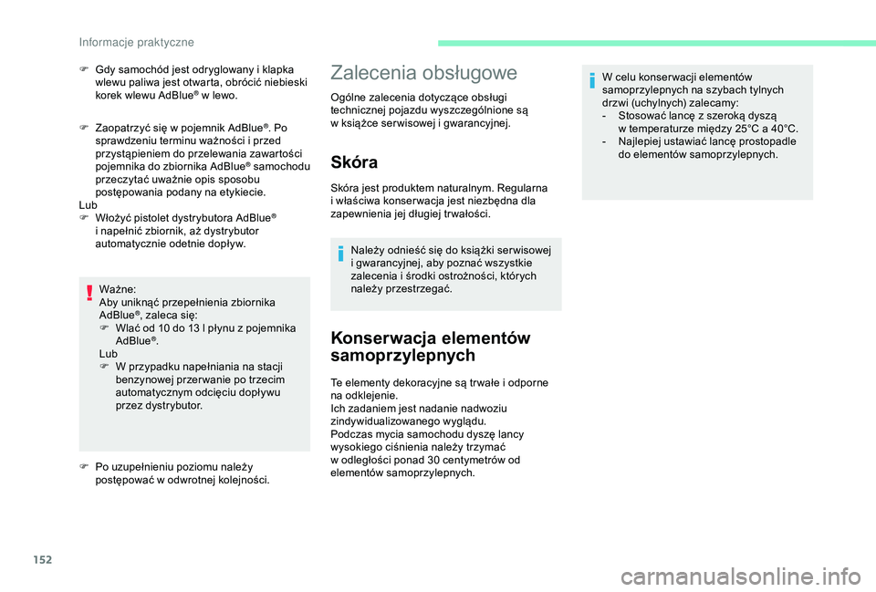 CITROEN C4 CACTUS 2019  Instrukcja obsługi (in Polish) 152
F Zaopatrzyć się w  pojemnik AdBlue®. Po 
sprawdzeniu terminu ważności i
 
przed 
przystąpieniem do przelewania zawartości 
pojemnika do zbiornika AdBlue
® samochodu 
przeczytać uważnie 
