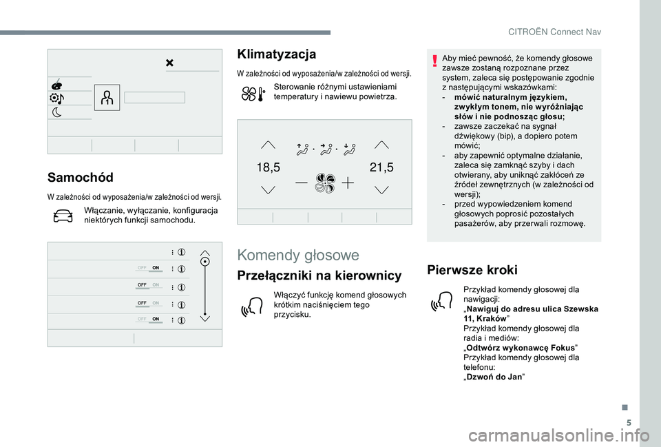 CITROEN C4 CACTUS 2019  Instrukcja obsługi (in Polish) 5
21,518,5Samochód
W zależności od wyposażenia/w zależności od wersji.
Włączanie, wyłączanie, konfiguracja 
niektórych funkcji samochodu.
Klimatyzacja
W zależności od wyposażenia/w zale