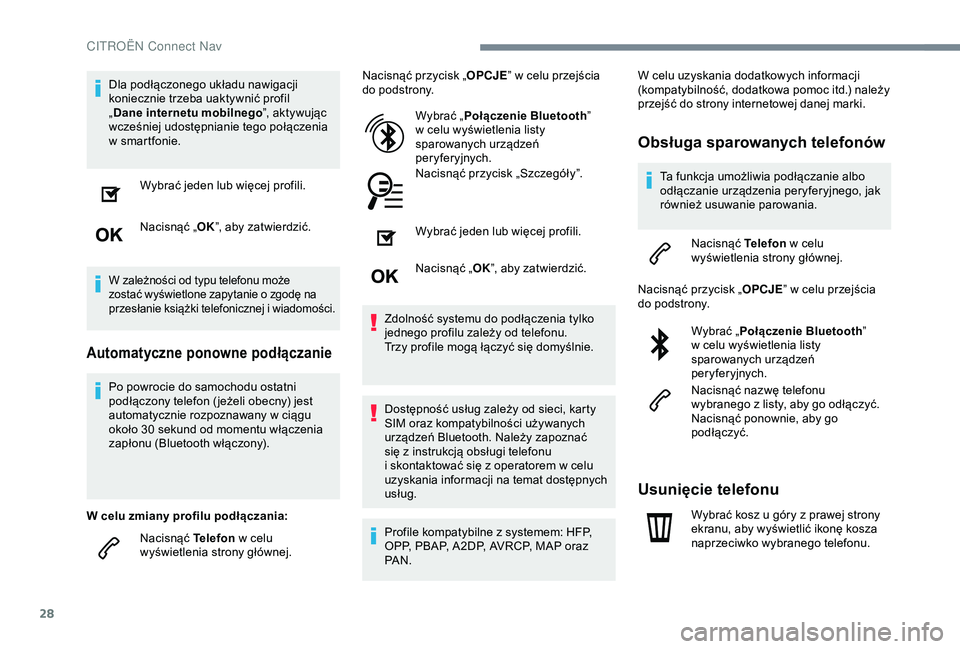 CITROEN C4 CACTUS 2019  Instrukcja obsługi (in Polish) 28
Dla podłączonego układu nawigacji 
koniecznie trzeba uaktywnić profil 
„Dane internetu mobilnego ”, aktywując 
wcześniej udostępnianie tego połączenia 
w
 sm

artfonie.Wybrać jeden lu