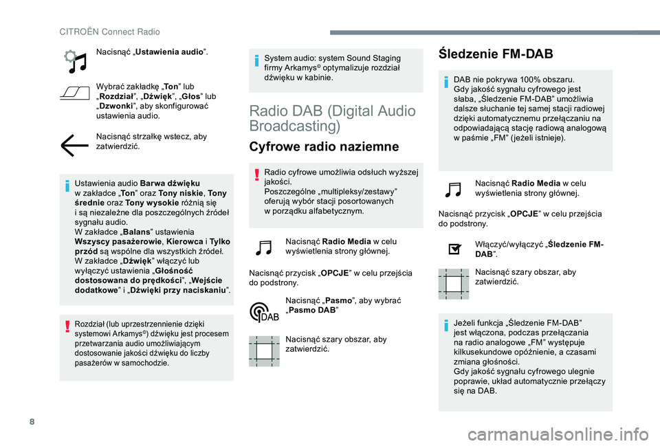 CITROEN C4 CACTUS 2019  Instrukcja obsługi (in Polish) 8
Nacisnąć „Ustawienia audio ”.
Wybrać zakładkę „ To n” lub 
„ Rozdział ”, „Dźwięk ”, „Głos ” lub 
„ Dzwonki ”, aby skonfigurować 
ustawienia audio.
Nacisnąć strza