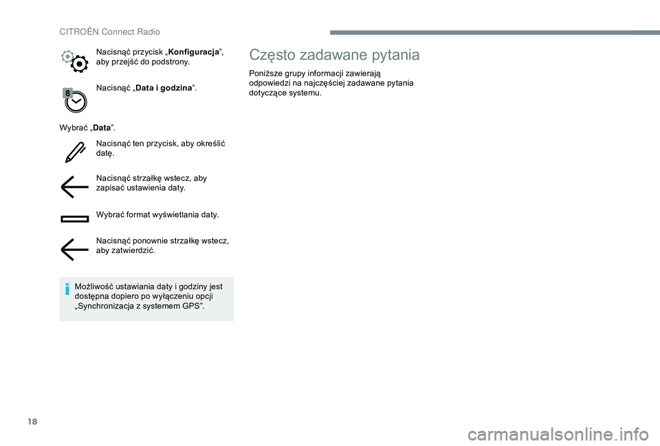CITROEN C4 CACTUS 2019  Instrukcja obsługi (in Polish) 18
Nacisnąć „Data i   godzina”.
Wybrać „ Data”.
Nacisnąć ten przycisk, aby określić 
datę.
Nacisnąć strzałkę wstecz, aby 
zapisać ustawienia daty.
Wybrać format wyświetlania dat