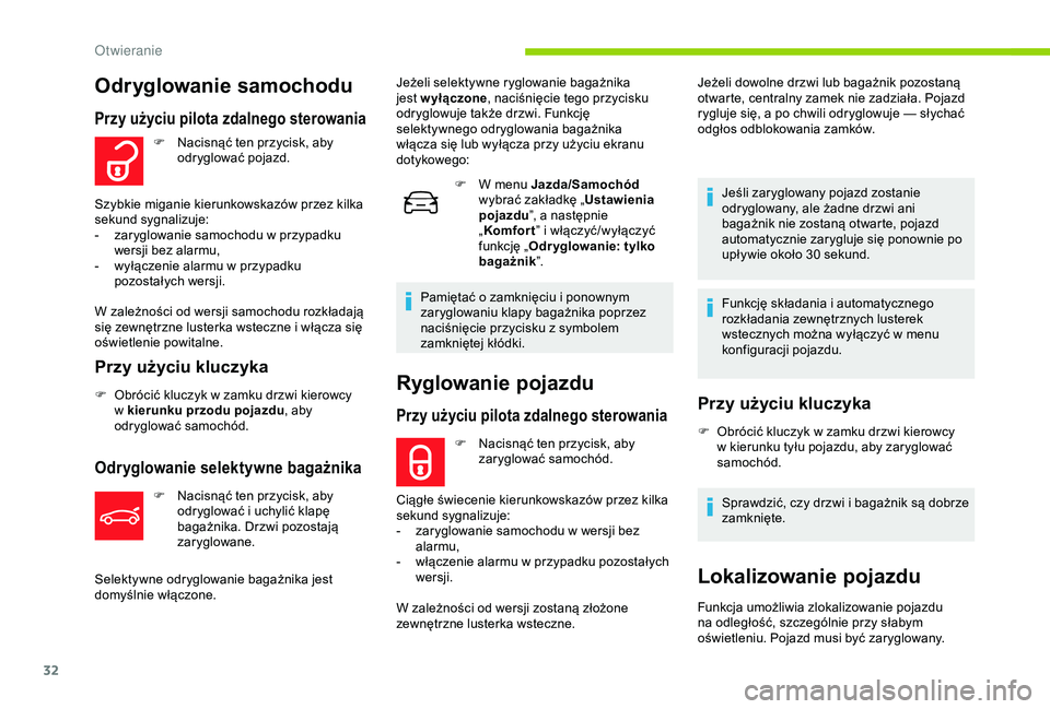 CITROEN C4 CACTUS 2019  Instrukcja obsługi (in Polish) 32
Ryglowanie pojazdu
Przy użyciu pilota zdalnego sterowania
F Nacisnąć ten przycisk, aby zaryglować samochód.
Ciągłe świecenie kierunkowskazów przez kilka 
sekund sygnalizuje:
-
 
z

aryglow