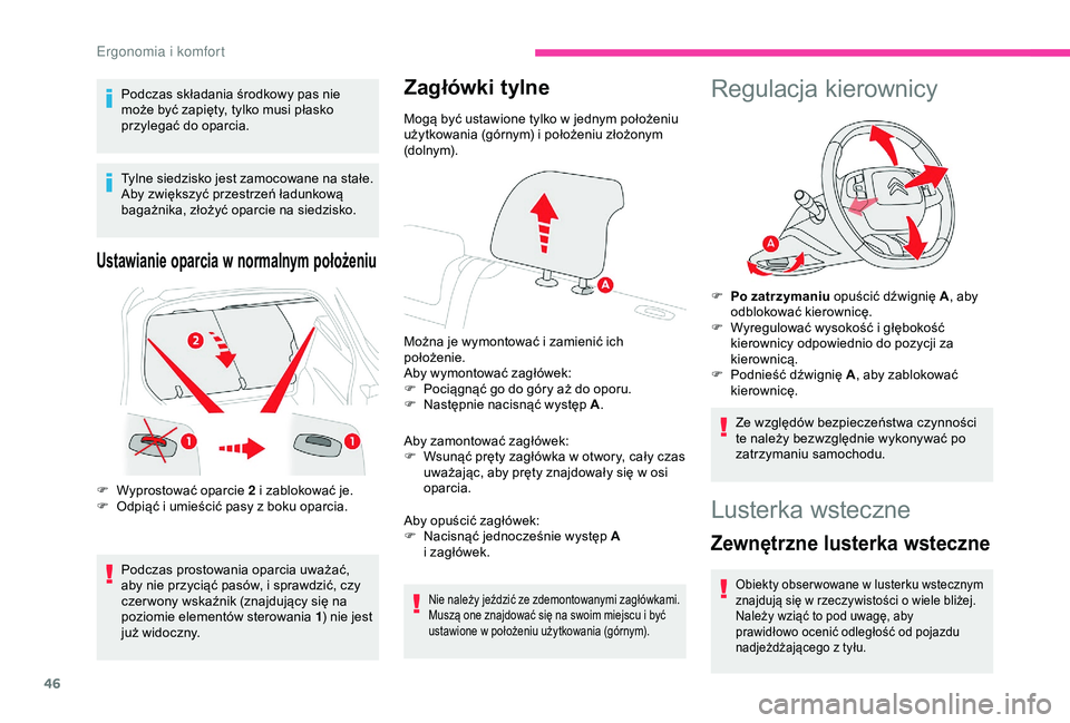 CITROEN C4 CACTUS 2019  Instrukcja obsługi (in Polish) 46
Podczas składania środkowy pas nie 
może być zapięty, tylko musi płasko 
przylegać do oparcia.
Tylne siedzisko jest zamocowane na stałe. 
Aby zwiększyć przestrzeń ładunkową 
bagażnika
