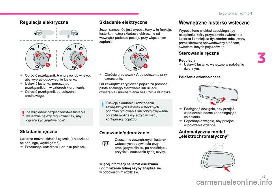 CITROEN C4 CACTUS 2019  Instrukcja obsługi (in Polish) 47
Regulacja elektryczna
Ze względów bezpieczeństwa lusterka 
wsteczne należy regulować tak, aby 
ograniczyć „martwe pole”.
Składanie ręczne
Lusterka można składać ręcznie (przeszkoda 