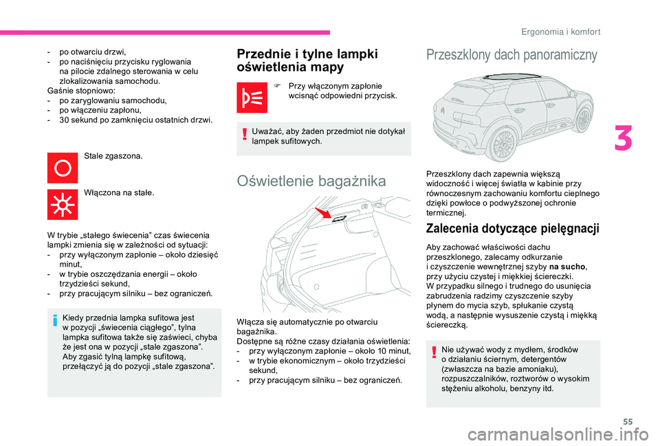 CITROEN C4 CACTUS 2019  Instrukcja obsługi (in Polish) 55
- po otwarciu drzwi,
-  p o naciśnięciu przycisku ryglowania 
na pilocie zdalnego sterowania w
  celu 
zlokalizowania samochodu.
Gaśnie stopniowo:
-
 
p
 o zaryglowaniu samochodu,
-
 
p
 o włą