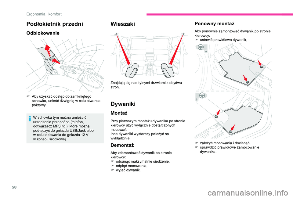 CITROEN C4 CACTUS 2019  Instrukcja obsługi (in Polish) 58
Podłokietnik przedni
Odblokowanie
F Aby uzyskać dostęp do zamkniętego schowka, unieść dźwignię w   celu otwarcia 
p o k r y w y.
W schowku tym można umieścić 
urządzenia przenośne (tel