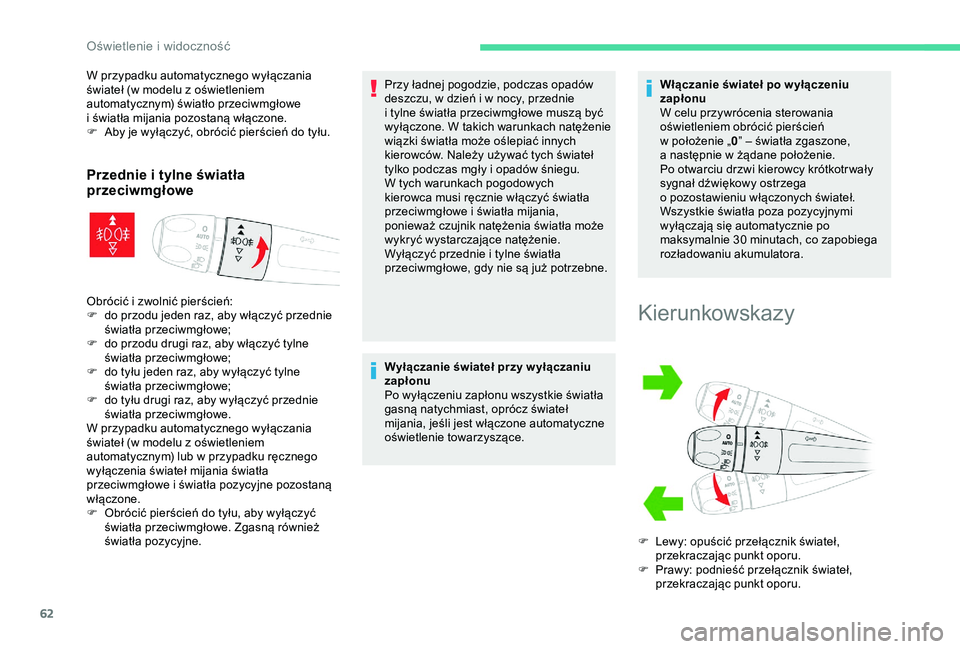 CITROEN C4 CACTUS 2019  Instrukcja obsługi (in Polish) 62
W przypadku automatycznego wyłączania 
świateł (w  modelu z   oświetleniem 
automatycznym) światło przeciwmgłowe 
i
  światła mijania pozostaną włączone.
F
 
A
 by je wyłączyć, obr