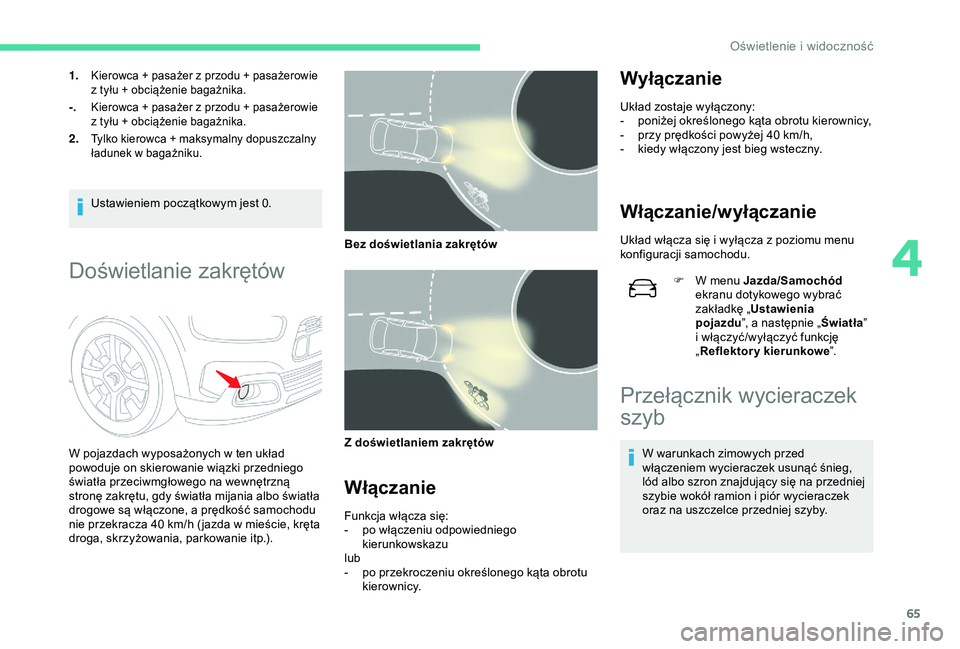 CITROEN C4 CACTUS 2019  Instrukcja obsługi (in Polish) 65
1.Kierowca + pasażer z przodu + pasażerowie 
z   tyłu + obciążenie bagażnika.
-.Kierowca + pasażer z przodu + pasażerowie 
z   tyłu + obciążenie bagażnika.
2.Tylko kierowca + maksymalny