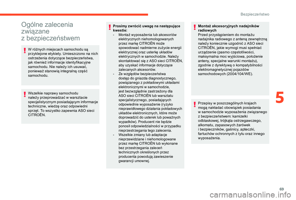 CITROEN C4 CACTUS 2019  Instrukcja obsługi (in Polish) 69
Ogólne zalecenia 
związane 
z
 be
zpieczeństwem
W różnych miejscach samochodu są 
przyklejone etykiety. Umieszczono na nich 
ostrzeżenia dotyczące bezpieczeństwa, 
jak również informacje