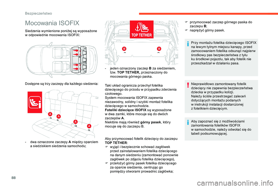 CITROEN C4 CACTUS 2019  Instrukcja obsługi (in Polish) 88
Siedzenia wymienione poniżej są wyposażone 
w  odpowiednie mocowania ISOFIX:
Mocowania ISOFIX
- dwa oznaczone zaczepy A między oparciem  a   siedziskiem siedzenia samochodu;
Dostępne są trzy 