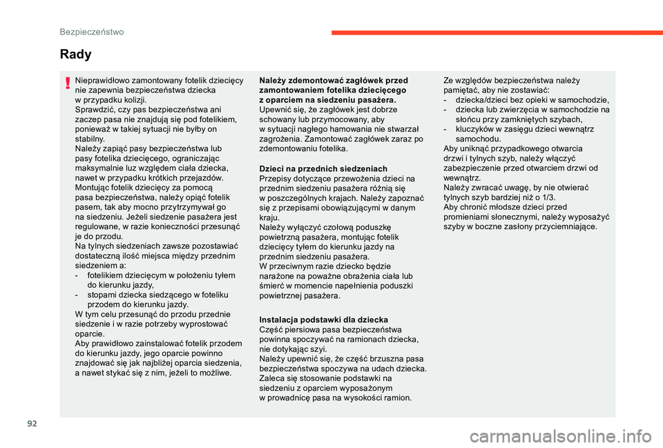 CITROEN C4 CACTUS 2019  Instrukcja obsługi (in Polish) 92
Rady
Nieprawidłowo zamontowany fotelik dziecięcy 
nie zapewnia bezpieczeństwa dziecka 
w
 p
rzypadku kolizji.
Sprawdzić, czy pas bezpieczeństwa ani 
zaczep pasa nie znajdują się pod foteliki