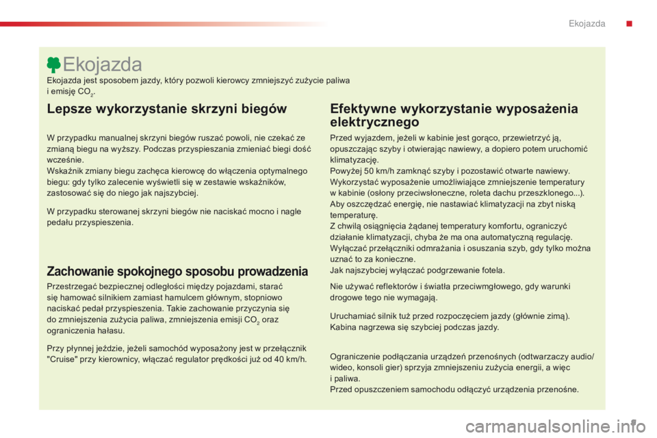 CITROEN C4 CACTUS 2018 Instrukcja obsługi (in Polish) 9
C4-cactus_pl_Chap00c_eco-conduite_ed01-2016
Lepsze wykorzystanie skrzyni biegów
W przypadku manualnej skrzyni biegów ruszać powoli, nie czekać ze
zmianą biegu na wyższy. Podczas przyspieszani CITROEN C4 CACTUS 2018 Instrukcja obsługi (in Polish) 9
C4-cactus_pl_Chap00c_eco-conduite_ed01-2016
Lepsze wykorzystanie skrzyni biegów
W przypadku manualnej skrzyni biegów ruszać powoli, nie czekać ze
zmianą biegu na wyższy. Podczas przyspieszani