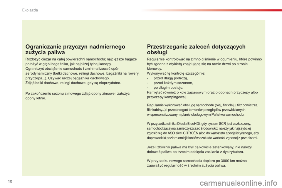 CITROEN C4 CACTUS 2018 Instrukcja obsługi (in Polish) 10
C4-cactus_pl_Chap00c_eco-conduite_ed01-2016
Ograniczanie przyczyn nadmiernego
zużycia paliwa
Rozłożyć ciężar na całej powierzchni samochodu; najcięższe bagaże
położyć w głębi baga CITROEN C4 CACTUS 2018 Instrukcja obsługi (in Polish) 10
C4-cactus_pl_Chap00c_eco-conduite_ed01-2016
Ograniczanie przyczyn nadmiernego
zużycia paliwa
Rozłożyć ciężar na całej powierzchni samochodu; najcięższe bagaże
położyć w głębi baga