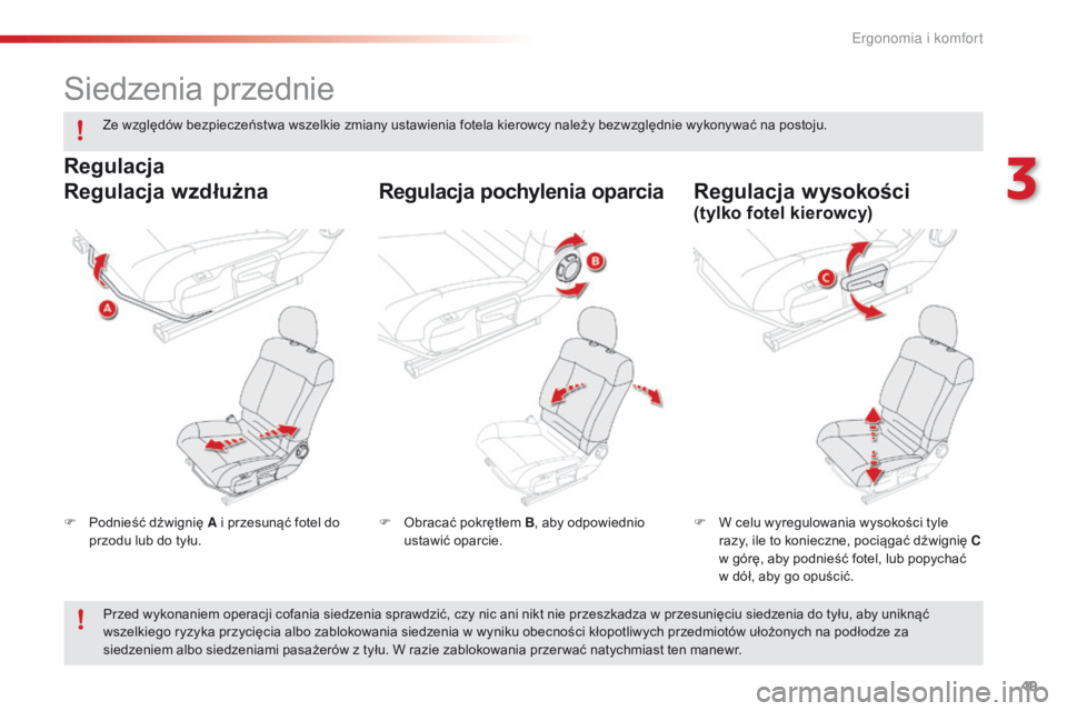 CITROEN C4 CACTUS 2018  Instrukcja obsługi (in Polish) 49
C4-cactus_pl_Chap03_Ergonomie-et-confort_ed01-2016
Siedzenia przednie
F Podnieść dźwignię A i przesunąć fotel do 
przodu lub do tyłu. F W ce
lu wyregulowania wysokości tyle 
razy, ile to ko