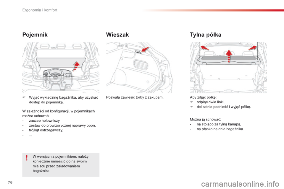 CITROEN C4 CACTUS 2018  Instrukcja obsługi (in Polish) 76
C4-cactus_pl_Chap03_Ergonomie-et-confort_ed01-2016
Aby zdjąć półkę:
F odpiąć dwie linki,
F
 de

likatnie podnieść i wyjąć półkę.
Ty l n a   p ó ł k a
Można ją schować:
- na s toj