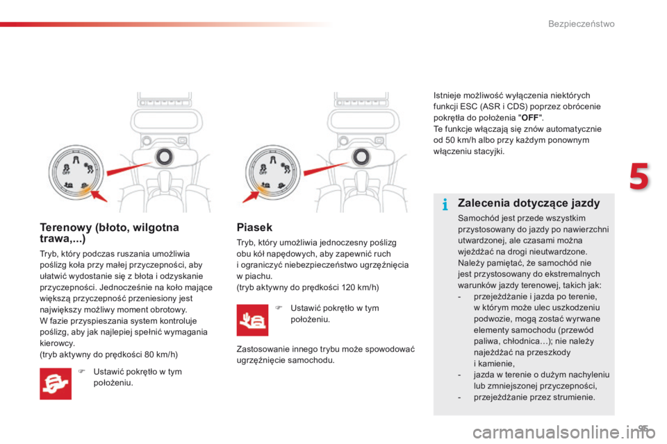 CITROEN C4 CACTUS 2018 Instrukcja obsługi (in Polish) 95
C4-cactus_pl_Chap05_securite_ed01-2016
Zalecenia dotyczące jazdy
Samochód jest przede wszystkim
przystosowany do jazdy po nawierzchni
utwardzonej, ale czasami można
wjeżdżać na drogi nieut CITROEN C4 CACTUS 2018 Instrukcja obsługi (in Polish) 95
C4-cactus_pl_Chap05_securite_ed01-2016
Zalecenia dotyczące jazdy
Samochód jest przede wszystkim
przystosowany do jazdy po nawierzchni
utwardzonej, ale czasami można
wjeżdżać na drogi nieut