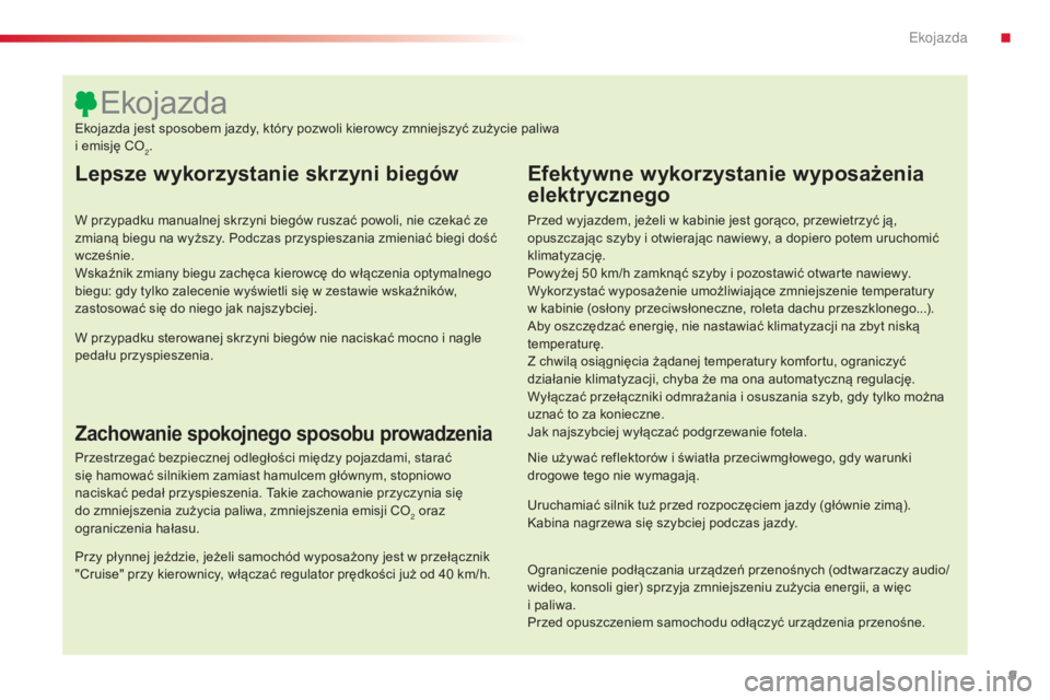 CITROEN C4 CACTUS 2016 Instrukcja obsługi (in Polish) 9
C4-cactus_pl_Chap00c_eco-conduite_ed01-2015
Lepsze wykorzystanie skrzyni biegów
W przypadku manualnej skrzyni biegów ruszać powoli, nie czekać ze
zmianą biegu na wyższy. Podczas przyspieszani CITROEN C4 CACTUS 2016 Instrukcja obsługi (in Polish) 9
C4-cactus_pl_Chap00c_eco-conduite_ed01-2015
Lepsze wykorzystanie skrzyni biegów
W przypadku manualnej skrzyni biegów ruszać powoli, nie czekać ze
zmianą biegu na wyższy. Podczas przyspieszani