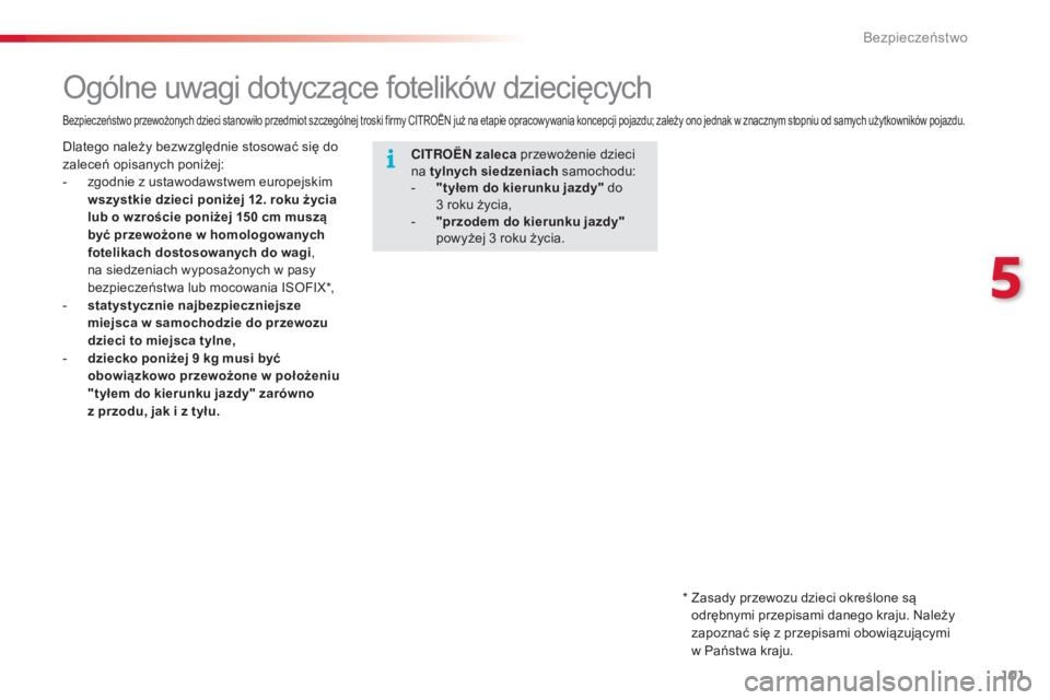 CITROEN C4 CACTUS 2016 Instrukcja obsługi (in Polish) 101
C4-cactus_pl_Chap05_securite_ed01-2015
Ogólne uwagi dotyczące fotelików dziecięcych
CITROËN zaleca przewożenie dzieci
na tylnych siedzeniach samochodu:
-
"
tyłem do kierunku jazdy CITROEN C4 CACTUS 2016 Instrukcja obsługi (in Polish) 101
C4-cactus_pl_Chap05_securite_ed01-2015
Ogólne uwagi dotyczące fotelików dziecięcych
CITROËN zaleca przewożenie dzieci
na tylnych siedzeniach samochodu:
-
"
tyłem do kierunku jazdy