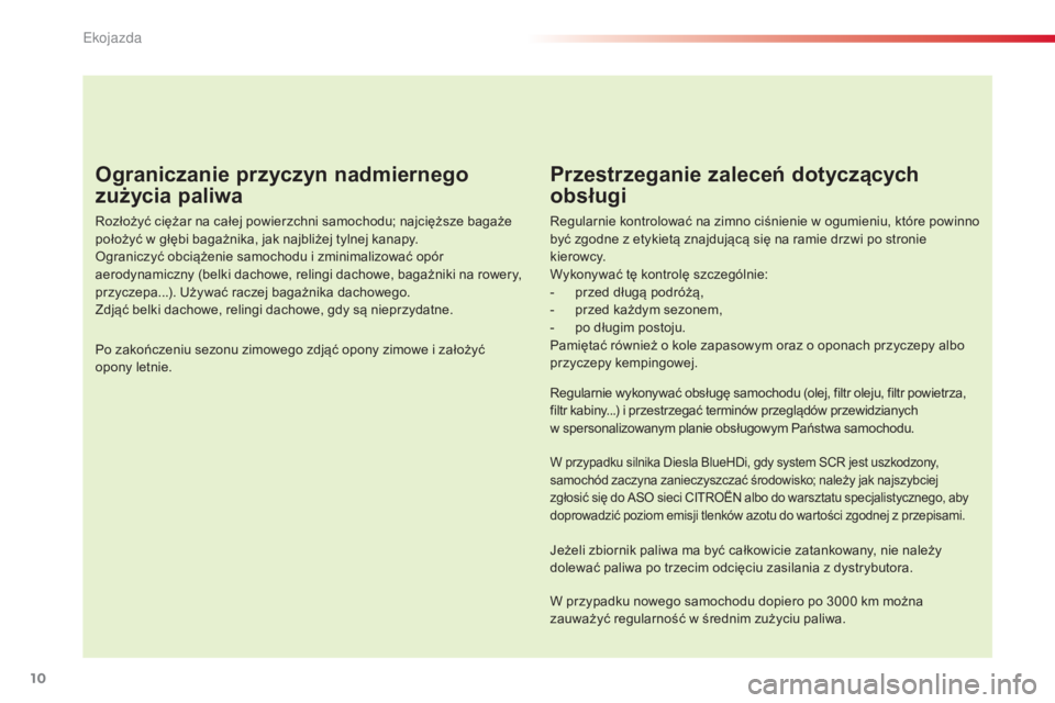 CITROEN C4 CACTUS 2016 Instrukcja obsługi (in Polish) 10
C4-cactus_pl_Chap00c_eco-conduite_ed01-2015
Ograniczanie przyczyn nadmiernego
zużycia paliwa
Rozłożyć ciężar na całej powierzchni samochodu; najcięższe bagaże
położyć w głębi baga CITROEN C4 CACTUS 2016 Instrukcja obsługi (in Polish) 10
C4-cactus_pl_Chap00c_eco-conduite_ed01-2015
Ograniczanie przyczyn nadmiernego
zużycia paliwa
Rozłożyć ciężar na całej powierzchni samochodu; najcięższe bagaże
położyć w głębi baga