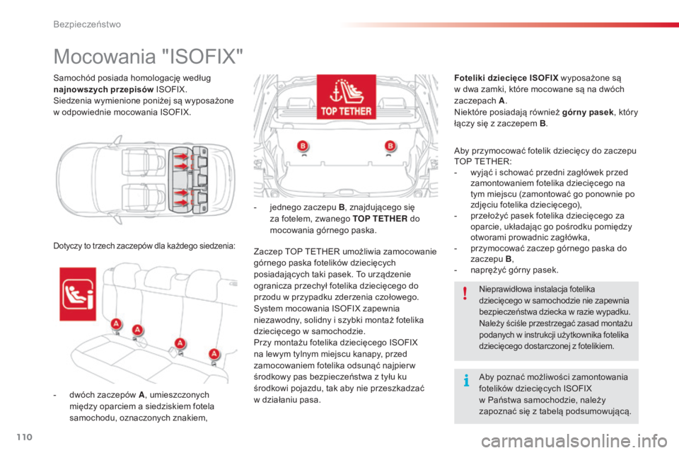 CITROEN C4 CACTUS 2016 Instrukcja obsługi (in Polish) 110
C4-cactus_pl_Chap05_securite_ed01-2015
Samochód posiada homologację według
najnowszych przepisów ISOFIX.
Siedzenia wymienione poniżej są wyposażone
w odpowiednie mocowania ISOFIX.
Mocowan CITROEN C4 CACTUS 2016 Instrukcja obsługi (in Polish) 110
C4-cactus_pl_Chap05_securite_ed01-2015
Samochód posiada homologację według
najnowszych przepisów ISOFIX.
Siedzenia wymienione poniżej są wyposażone
w odpowiednie mocowania ISOFIX.
Mocowan
