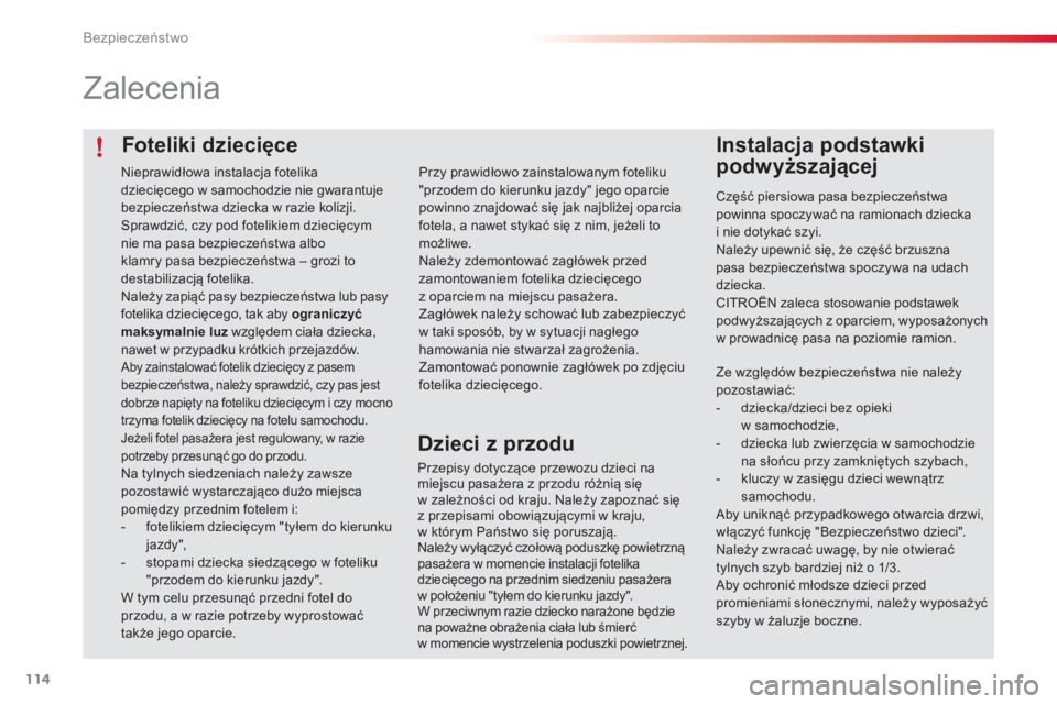 CITROEN C4 CACTUS 2016 Instrukcja obsługi (in Polish) 114
C4-cactus_pl_Chap05_securite_ed01-2015
Foteliki dziecięce
Zalecenia
Instalacja podstawki
podwyższającej
Część piersiowa pasa bezpieczeństwa
powinna spoczywać na ramionach dziecka
i nie CITROEN C4 CACTUS 2016 Instrukcja obsługi (in Polish) 114
C4-cactus_pl_Chap05_securite_ed01-2015
Foteliki dziecięce
Zalecenia
Instalacja podstawki
podwyższającej
Część piersiowa pasa bezpieczeństwa
powinna spoczywać na ramionach dziecka
i nie