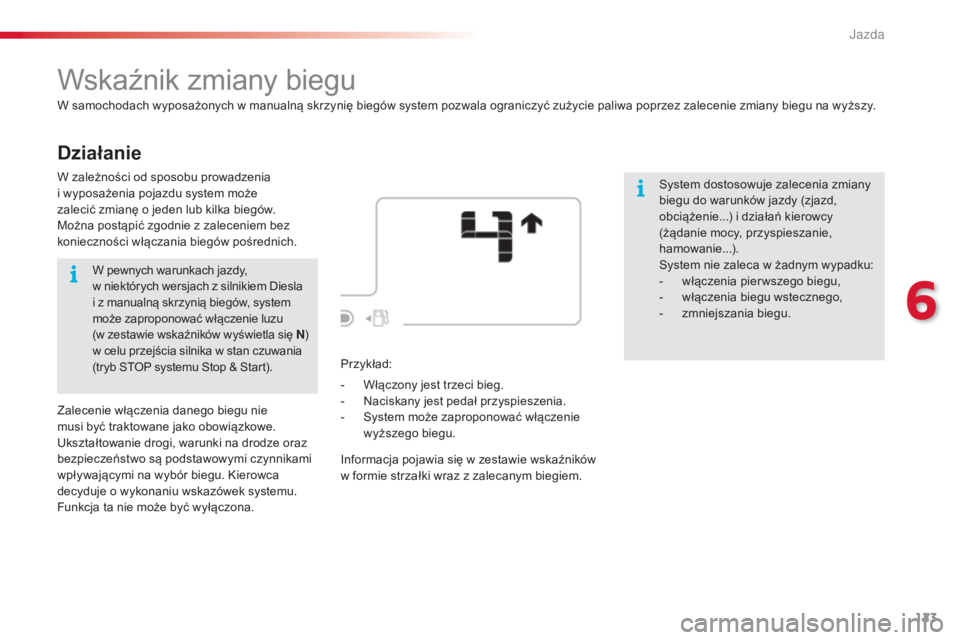 CITROEN C4 CACTUS 2016 Instrukcja obsługi (in Polish) 123
C4-cactus_pl_Chap06_conduite_ed01-2015
Działanie
Wskaźnik zmiany biegu
W samochodach wyposażonych w manualną skrzynię biegów system pozwala ograniczyć zużycie paliwa poprzez zalecenie zmia CITROEN C4 CACTUS 2016 Instrukcja obsługi (in Polish) 123
C4-cactus_pl_Chap06_conduite_ed01-2015
Działanie
Wskaźnik zmiany biegu
W samochodach wyposażonych w manualną skrzynię biegów system pozwala ograniczyć zużycie paliwa poprzez zalecenie zmia