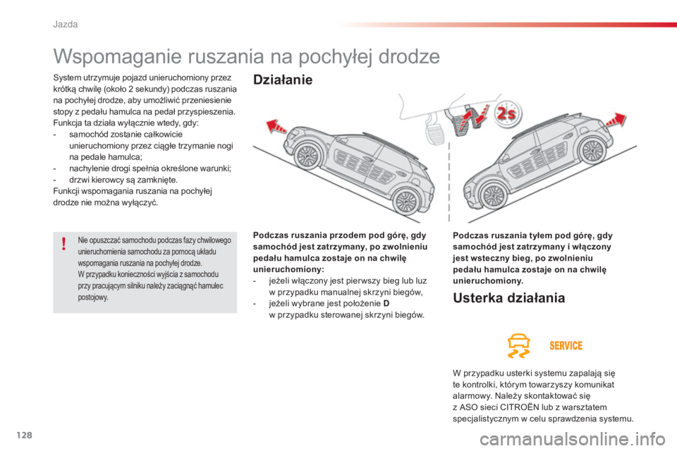 CITROEN C4 CACTUS 2016 Instrukcja obsługi (in Polish) 128
C4-cactus_pl_Chap06_conduite_ed01-2015
Wspomaganie ruszania na pochyłej drodze
System utrzymuje pojazd unieruchomiony przez
krótką chwilę (około 2 sekundy) podczas ruszania
na pochyłej dro CITROEN C4 CACTUS 2016 Instrukcja obsługi (in Polish) 128
C4-cactus_pl_Chap06_conduite_ed01-2015
Wspomaganie ruszania na pochyłej drodze
System utrzymuje pojazd unieruchomiony przez
krótką chwilę (około 2 sekundy) podczas ruszania
na pochyłej dro