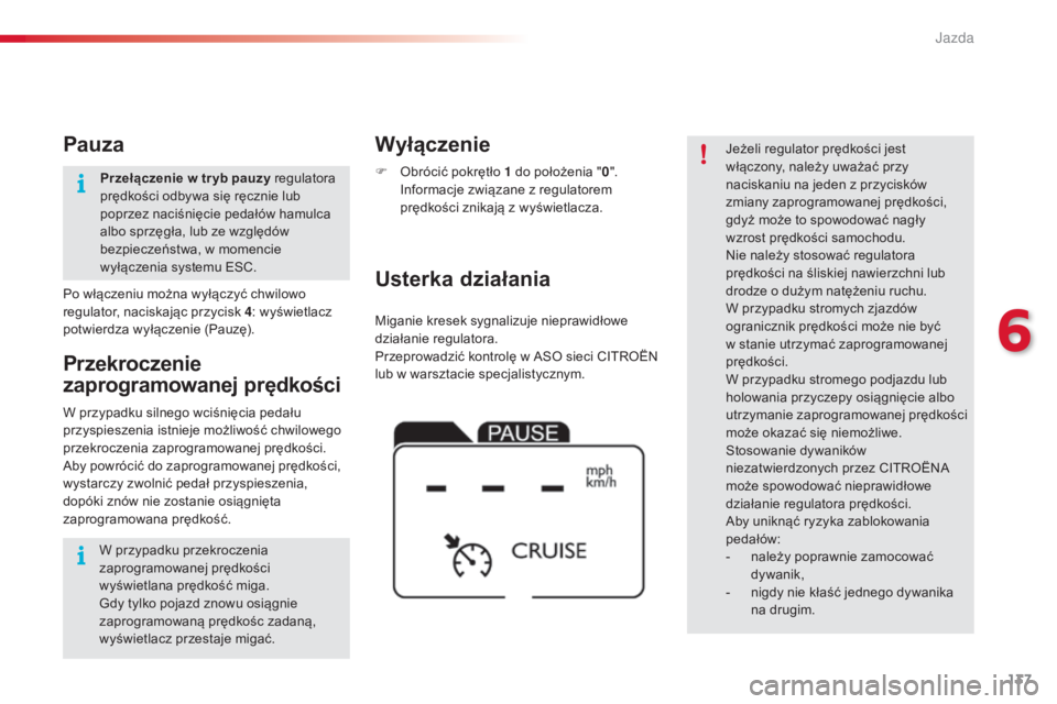 CITROEN C4 CACTUS 2016 Instrukcja obsługi (in Polish) 137
C4-cactus_pl_Chap06_conduite_ed01-2015
Miganie kresek sygnalizuje nieprawidłowe
działanie regulatora.
Przeprowadzić kontrolę w ASO sieci CITROËN
lub w warsztacie specjalistycznym.
Usterka d CITROEN C4 CACTUS 2016 Instrukcja obsługi (in Polish) 137
C4-cactus_pl_Chap06_conduite_ed01-2015
Miganie kresek sygnalizuje nieprawidłowe
działanie regulatora.
Przeprowadzić kontrolę w ASO sieci CITROËN
lub w warsztacie specjalistycznym.
Usterka d