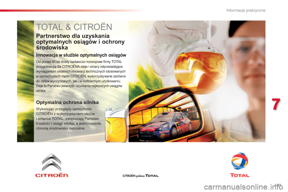 CITROEN C4 CACTUS 2016  Instrukcja obsługi (in Polish) 163
C4-cactus_pl_Chap07_info-pratiques_ed01-2015
TOTAL & CITROËN
Partnerstwo dla uzyskania 
optymalnych osiągów i ochrony 
środowiska
Innowacja w służbie optymalnych osiągów
Od ponad 40 lat dz