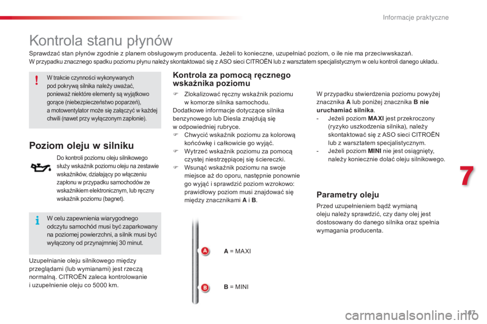 CITROEN C4 CACTUS 2016 Instrukcja obsługi (in Polish) 167
C4-cactus_pl_Chap07_info-pratiques_ed01-2015
Kontrola stanu płynów
W trakcie czynności wykonywanych
pod pokrywą silnika należy uważać,
ponieważ niektóre elementy są wyjątkowo
gorące CITROEN C4 CACTUS 2016 Instrukcja obsługi (in Polish) 167
C4-cactus_pl_Chap07_info-pratiques_ed01-2015
Kontrola stanu płynów
W trakcie czynności wykonywanych
pod pokrywą silnika należy uważać,
ponieważ niektóre elementy są wyjątkowo
gorące