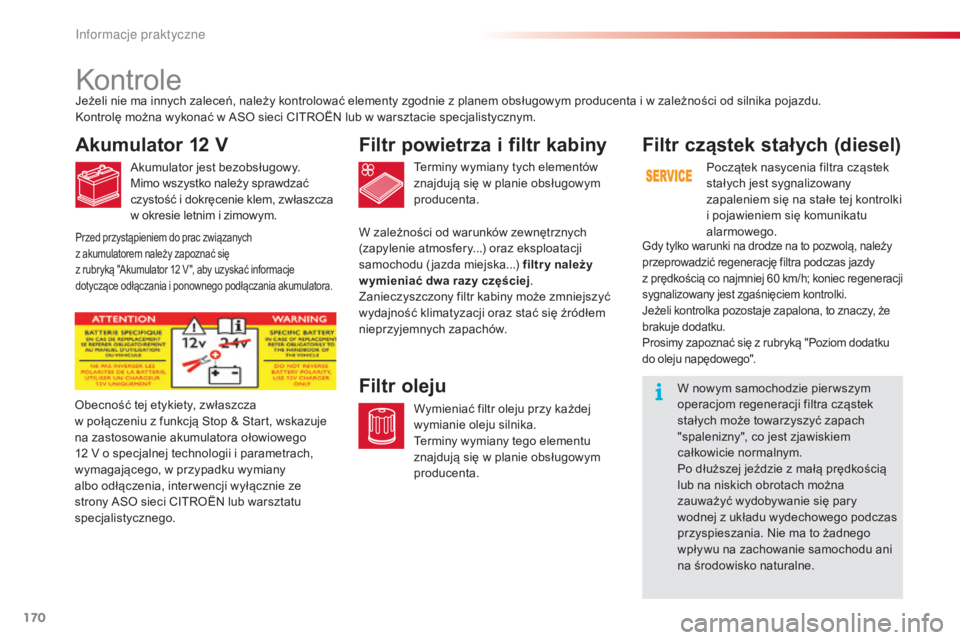 CITROEN C4 CACTUS 2016 Instrukcja obsługi (in Polish) 170
C4-cactus_pl_Chap07_info-pratiques_ed01-2015
Kontrole
Akumulator 12 V
Akumulator jest bezobsługowy.
Mimo wszystko należy sprawdzać
czystość i dokręcenie klem, zwłaszcza
w okresie letnim i CITROEN C4 CACTUS 2016 Instrukcja obsługi (in Polish) 170
C4-cactus_pl_Chap07_info-pratiques_ed01-2015
Kontrole
Akumulator 12 V
Akumulator jest bezobsługowy.
Mimo wszystko należy sprawdzać
czystość i dokręcenie klem, zwłaszcza
w okresie letnim i