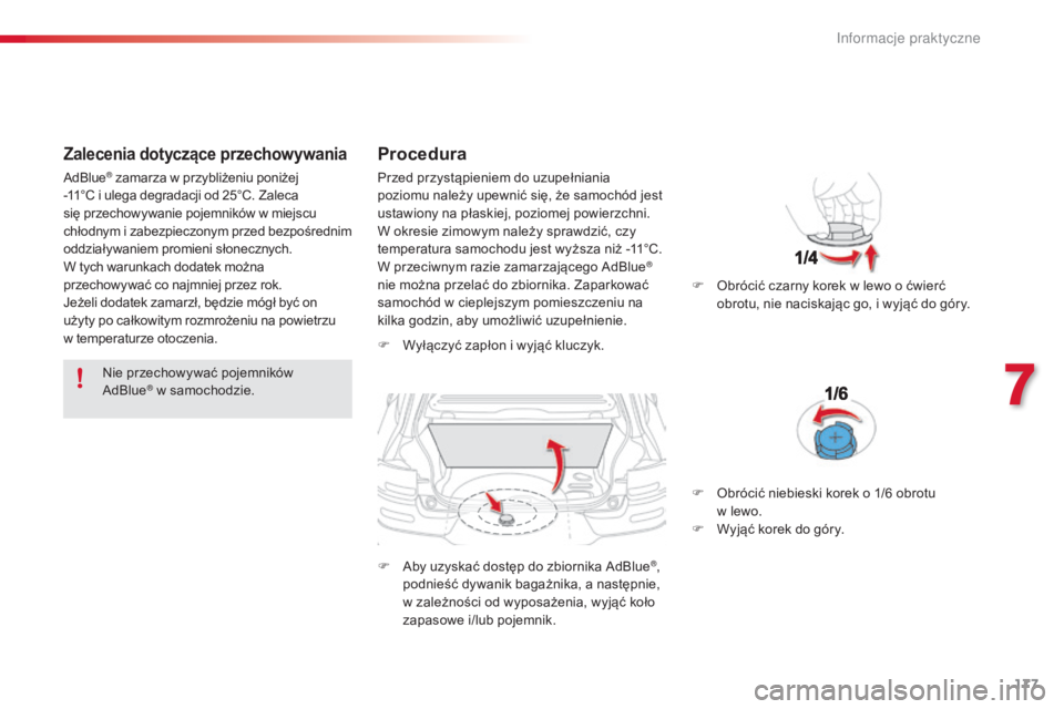 CITROEN C4 CACTUS 2016 Instrukcja obsługi (in Polish) 177
C4-cactus_pl_Chap07_info-pratiques_ed01-2015
Zalecenia dotyczące przechowywania
Nie przechowywać pojemników
AdBlue® w samochodzie.
Procedura
F Wyłączyć zapłon i wyjąć kluczyk.
F
A
by CITROEN C4 CACTUS 2016 Instrukcja obsługi (in Polish) 177
C4-cactus_pl_Chap07_info-pratiques_ed01-2015
Zalecenia dotyczące przechowywania
Nie przechowywać pojemników
AdBlue® w samochodzie.
Procedura
F Wyłączyć zapłon i wyjąć kluczyk.
F
A
by