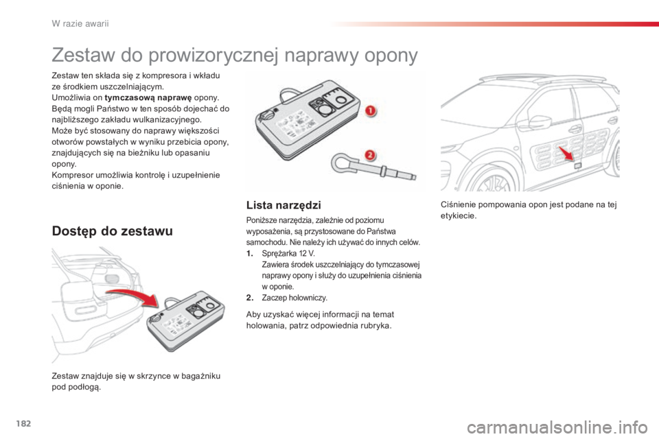 CITROEN C4 CACTUS 2016 Instrukcja obsługi (in Polish) 182
C4-cactus_pl_Chap08_En-cas-de-panne_ed01-2015
Ciśnienie pompowania opon jest podane na tej
etykiecie.
Zestaw znajduje się w skrzynce w bagażniku
pod podłogą. Zestaw ten składa się z kompr CITROEN C4 CACTUS 2016 Instrukcja obsługi (in Polish) 182
C4-cactus_pl_Chap08_En-cas-de-panne_ed01-2015
Ciśnienie pompowania opon jest podane na tej
etykiecie.
Zestaw znajduje się w skrzynce w bagażniku
pod podłogą. Zestaw ten składa się z kompr