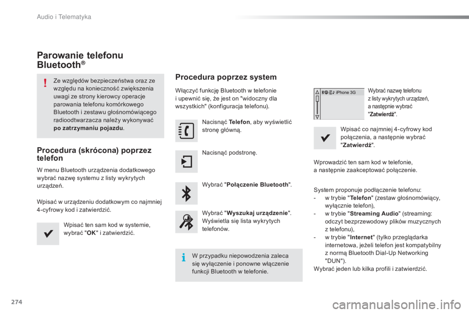 CITROEN C4 CACTUS 2016 Instrukcja obsługi (in Polish) 274
C4-cactus_pl_Chap10b_SMEGplus_ed01-2015
Parowanie telefonu
Bluetooth®
Ze względów bezpieczeństwa oraz ze
względu na konieczność zwiększenia
uwagi ze strony kierowcy operacje
parowania CITROEN C4 CACTUS 2016 Instrukcja obsługi (in Polish) 274
C4-cactus_pl_Chap10b_SMEGplus_ed01-2015
Parowanie telefonu
Bluetooth®
Ze względów bezpieczeństwa oraz ze
względu na konieczność zwiększenia
uwagi ze strony kierowcy operacje
parowania