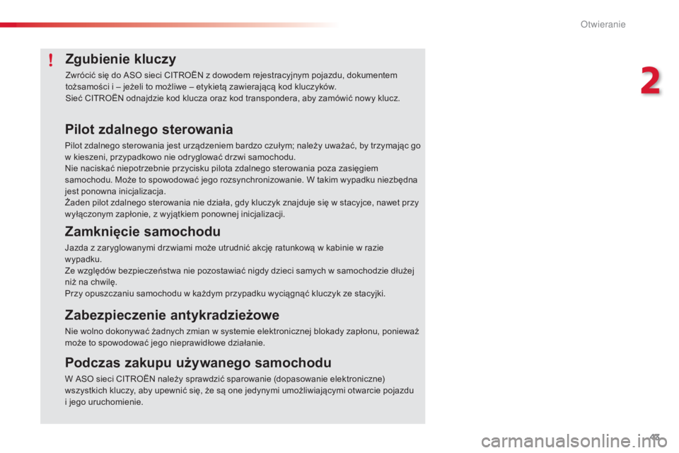 CITROEN C4 CACTUS 2016 Instrukcja obsługi (in Polish) 43
C4-cactus_pl_Chap02_ouvertures_ed01-2015
Zgubienie kluczy
Zwrócić się do ASO sieci CITROËN z dowodem rejestracyjnym pojazdu, dokumentem
tożsamości i – jeżeli to możliwe – etykietą zaw CITROEN C4 CACTUS 2016 Instrukcja obsługi (in Polish) 43
C4-cactus_pl_Chap02_ouvertures_ed01-2015
Zgubienie kluczy
Zwrócić się do ASO sieci CITROËN z dowodem rejestracyjnym pojazdu, dokumentem
tożsamości i – jeżeli to możliwe – etykietą zaw