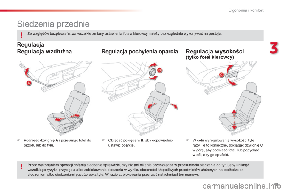 CITROEN C4 CACTUS 2016  Instrukcja obsługi (in Polish) 49
C4-cactus_pl_Chap03_Ergonomie-et-confort_ed01-2015
Siedzenia przednie
F Podnieść dźwignię A i przesunąć fotel do przodu lub do tyłu. F
 W c elu wyregulowania wysokości tyle 
razy, ile to ko