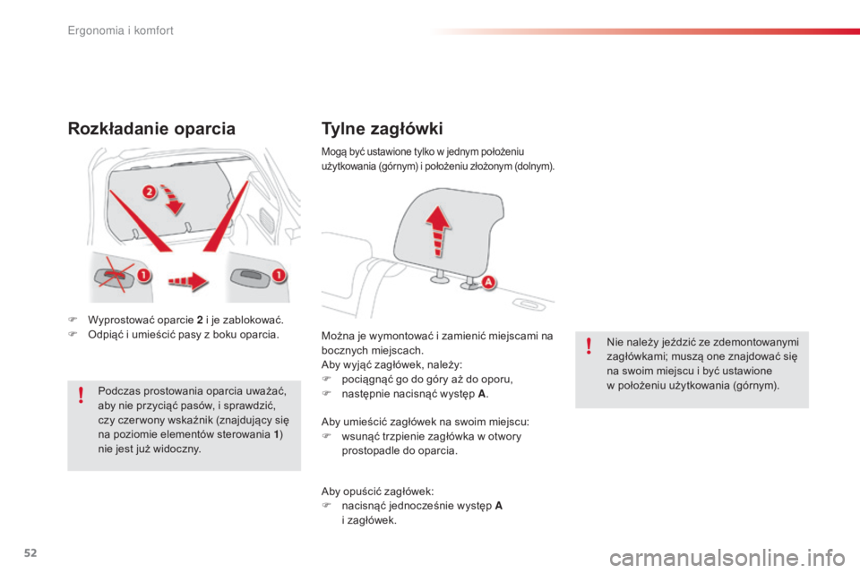 CITROEN C4 CACTUS 2016  Instrukcja obsługi (in Polish) 52
C4-cactus_pl_Chap03_Ergonomie-et-confort_ed01-2015
Rozkładanie oparcia
F Wyprostować oparcie 2 i je zablokować.
F O dpiąć i umieścić pasy z boku oparcia.
Podczas prostowania oparcia uważać
