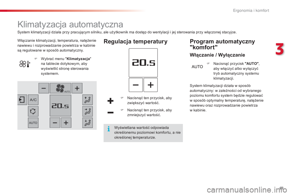 CITROEN C4 CACTUS 2016 Instrukcja obsługi (in Polish) 61
C4-cactus_pl_Chap03_Ergonomie-et-confort_ed01-2015
Klimatyzacja automatyczna
Włączanie klimatyzacji, temperatura, natężenie
nawiewu i rozprowadzanie powietrza w kabinie
są regulowane w spos CITROEN C4 CACTUS 2016 Instrukcja obsługi (in Polish) 61
C4-cactus_pl_Chap03_Ergonomie-et-confort_ed01-2015
Klimatyzacja automatyczna
Włączanie klimatyzacji, temperatura, natężenie
nawiewu i rozprowadzanie powietrza w kabinie
są regulowane w spos