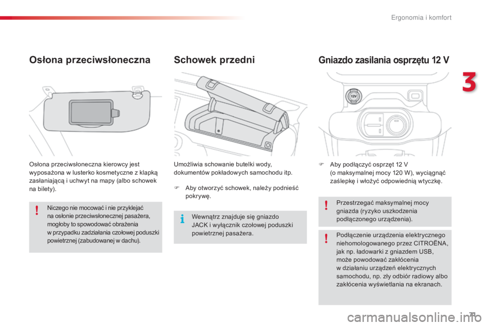 CITROEN C4 CACTUS 2016 Instrukcja obsługi (in Polish) 71
C4-cactus_pl_Chap03_Ergonomie-et-confort_ed01-2015
Schowek przedni
Osłona przeciwsłoneczna
Osłona przeciwsłoneczna kierowcy jest
wyposażona w lusterko kosmetyczne z klapką
zasłaniającą i CITROEN C4 CACTUS 2016 Instrukcja obsługi (in Polish) 71
C4-cactus_pl_Chap03_Ergonomie-et-confort_ed01-2015
Schowek przedni
Osłona przeciwsłoneczna
Osłona przeciwsłoneczna kierowcy jest
wyposażona w lusterko kosmetyczne z klapką
zasłaniającą i