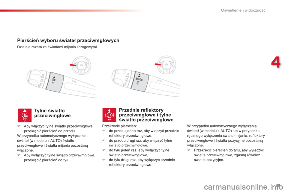 CITROEN C4 CACTUS 2016 Instrukcja obsługi (in Polish) 79
C4-cactus_pl_Chap04_Eclairage-et-visibilite_ed01-2015
Pierścień wyboru świateł przeciwmgłowych
Działają razem ze światłami mijania i drogowymi.
Przednie reflektory
przeciwmgłowe i tylne CITROEN C4 CACTUS 2016 Instrukcja obsługi (in Polish) 79
C4-cactus_pl_Chap04_Eclairage-et-visibilite_ed01-2015
Pierścień wyboru świateł przeciwmgłowych
Działają razem ze światłami mijania i drogowymi.
Przednie reflektory
przeciwmgłowe i tylne