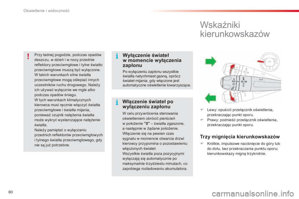 CITROEN C4 CACTUS 2016 Instrukcja obsługi (in Polish) 80
C4-cactus_pl_Chap04_Eclairage-et-visibilite_ed01-2015
Przy ładnej pogodzie, podczas opadów
deszczu, w dzień i w nocy przednie
reflektory przeciwmgłowe i tylne światło
przeciwmgłowe muszą CITROEN C4 CACTUS 2016 Instrukcja obsługi (in Polish) 80
C4-cactus_pl_Chap04_Eclairage-et-visibilite_ed01-2015
Przy ładnej pogodzie, podczas opadów
deszczu, w dzień i w nocy przednie
reflektory przeciwmgłowe i tylne światło
przeciwmgłowe muszą