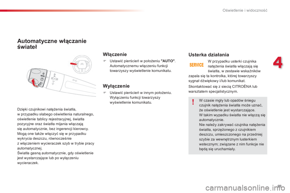 CITROEN C4 CACTUS 2016 Instrukcja obsługi (in Polish) 81
C4-cactus_pl_Chap04_Eclairage-et-visibilite_ed01-2015
Automatyczne włączanie
świateł
Włączenie
F Ustawić pierścień w położeniu "AUTO".
Automatycznemu włączeniu funkcji
towar CITROEN C4 CACTUS 2016 Instrukcja obsługi (in Polish) 81
C4-cactus_pl_Chap04_Eclairage-et-visibilite_ed01-2015
Automatyczne włączanie
świateł
Włączenie
F Ustawić pierścień w położeniu "AUTO".
Automatycznemu włączeniu funkcji
towar
