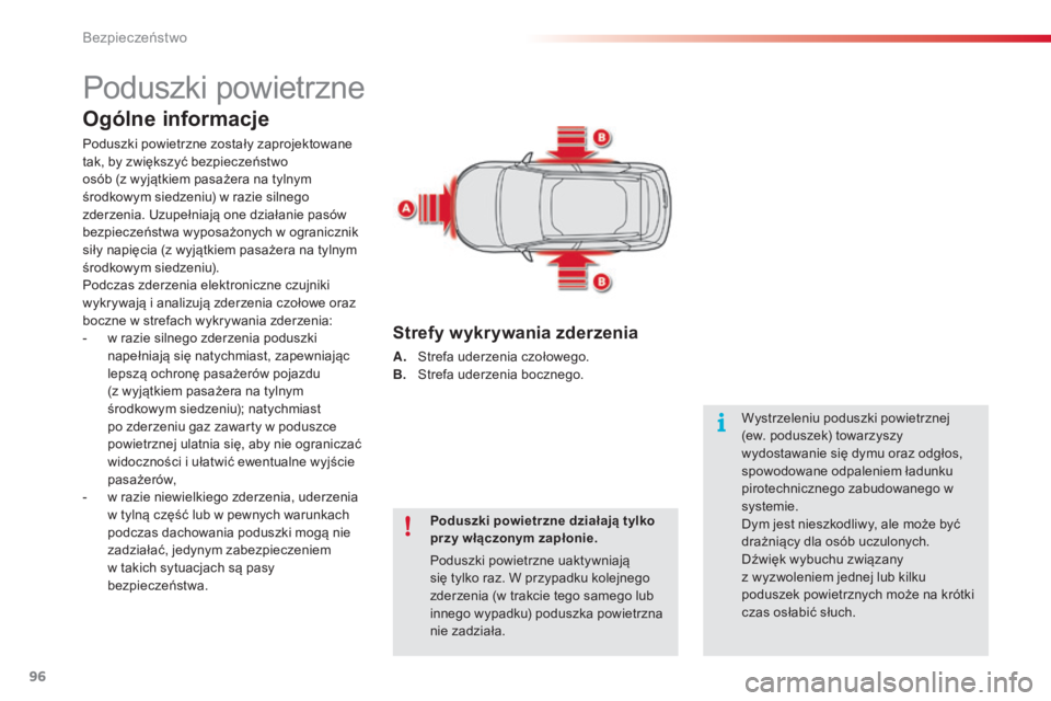 CITROEN C4 CACTUS 2016  Instrukcja obsługi (in Polish) 96
C4-cactus_pl_Chap05_securite_ed01-2015
Poduszki powietrzne
Ogólne informacje
Poduszki powietrzne zostały zaprojektowane 
tak, by zwiększyć bezpieczeństwo 
osób (z wyjątkiem pasażera na tyln