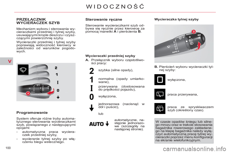CITROEN C4 PICASSO 2013 Instrukcja obsługi (in Polish) V
100
WIDOCZNOŚĆ
PRZEŁĄCZNIK
WYCIERACZEK SZYB
Mechanizm wyboru i sterowania wy-
cieraczkami przedniej i tylnej szyby,
usuwającymi krople deszczu i czysz-
czącymi powierzchnię szyby.
Wyc CITROEN C4 PICASSO 2013 Instrukcja obsługi (in Polish) V
100
WIDOCZNOŚĆ
PRZEŁĄCZNIK
WYCIERACZEK SZYB
Mechanizm wyboru i sterowania wy-
cieraczkami przedniej i tylnej szyby,
usuwającymi krople deszczu i czysz-
czącymi powierzchnię szyby.
Wyc
