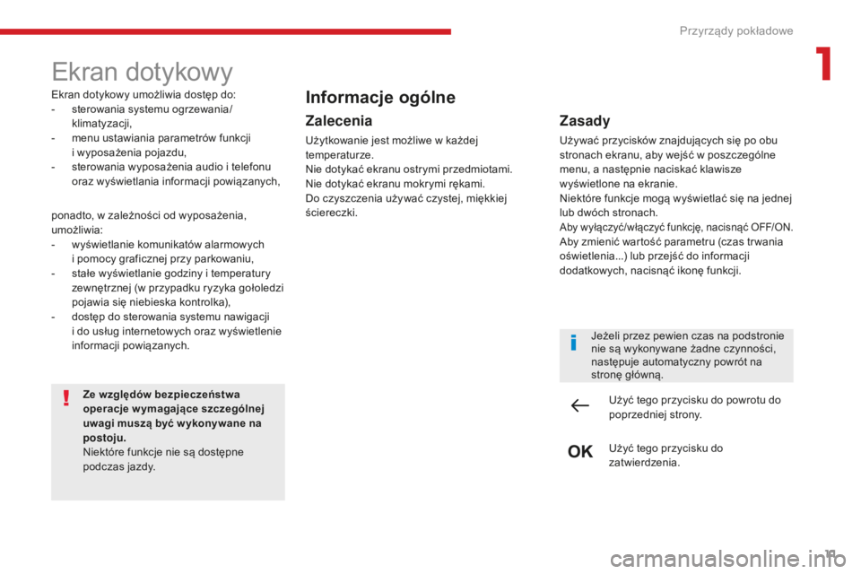 CITROEN C4 SPACETOURER 2018 Instrukcja obsługi (in Polish) 11
C4-Picasso-II_pl_Chap01_instruments-bord_ed02-2016
Ekran dotykowy
Ekran dotykowy umożliwia dostęp do:
- s terowania systemu ogrzewania/
klimatyzacji,
-
m
enu ustawiania parametrów funkcji
i
CITROEN C4 SPACETOURER 2018 Instrukcja obsługi (in Polish) 11
C4-Picasso-II_pl_Chap01_instruments-bord_ed02-2016
Ekran dotykowy
Ekran dotykowy umożliwia dostęp do:
- s terowania systemu ogrzewania/
klimatyzacji,
-
m
enu ustawiania parametrów funkcji
i