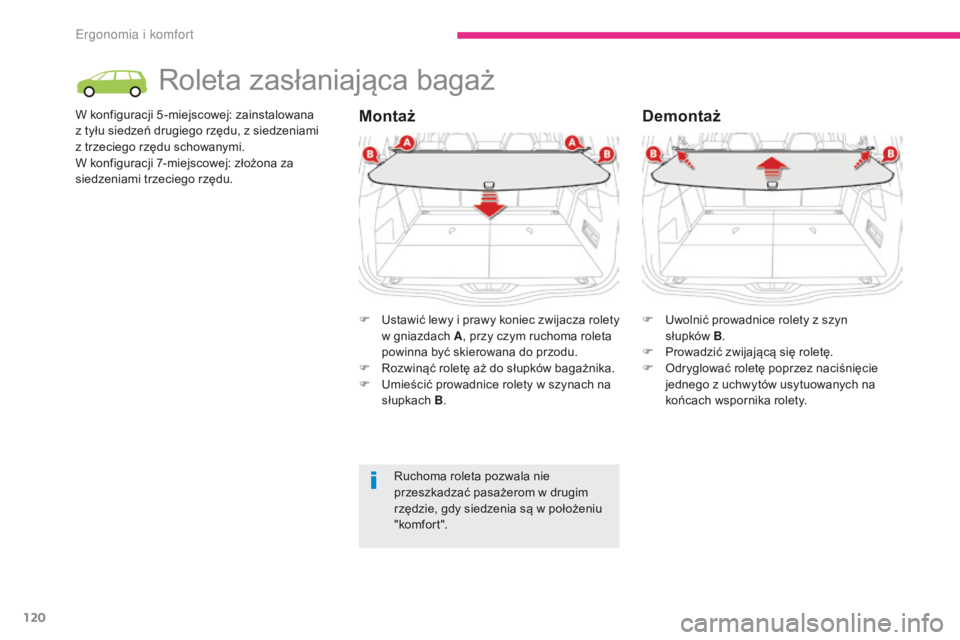 CITROEN C4 SPACETOURER 2018  Instrukcja obsługi (in Polish) 120
C4-Picasso-II_pl_Chap03_ergonomie-confort_ed02-2016
Roleta zasłaniająca bagaż
W konfiguracji 5 -miejscowej: zainstalowana  
z tyłu siedzeń drugiego rzędu, z siedzeniami  
z trzeciego rzędu 