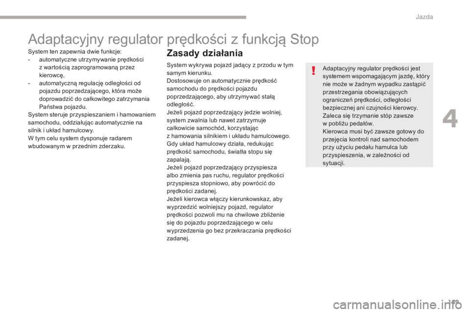 CITROEN C4 SPACETOURER 2018 Instrukcja obsługi (in Polish) 169
C4-Picasso-II_pl_Chap04_conduite_ed02-2016
Adaptacyjny regulator prędkości z funkcją Stop
Adaptacyjny regulator prędkości jest
systemem wspomagającym jazdę, który
nie może w żadnym wyp CITROEN C4 SPACETOURER 2018 Instrukcja obsługi (in Polish) 169
C4-Picasso-II_pl_Chap04_conduite_ed02-2016
Adaptacyjny regulator prędkości z funkcją Stop
Adaptacyjny regulator prędkości jest
systemem wspomagającym jazdę, który
nie może w żadnym wyp